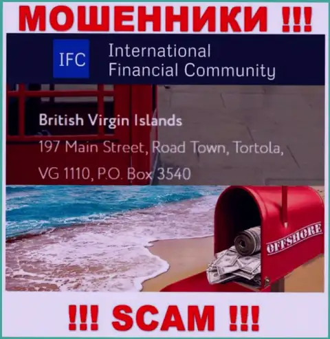 Адрес регистрации InternationalFinancialCommunity в офшоре - British Virgin Islands, 197 Main Street, Road Town, Tortola, VG 1110, P.O. Box 3540 (информация взята с web-портала мошенников)