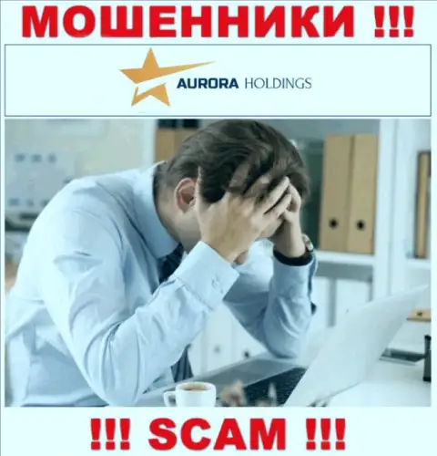 Вы на крючке жуликов Aurora Holdings ??? Тогда Вам нужна реальная помощь, пишите, попытаемся помочь