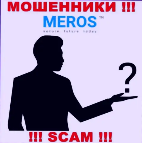 Инфы о непосредственных руководителях конторы MerosTM найти не удалось - в связи с чем весьма опасно связываться с указанными мошенниками