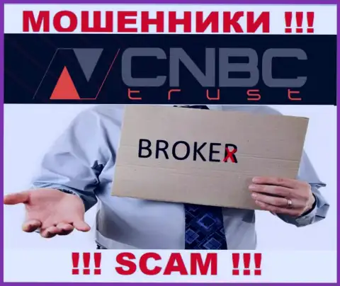 Крайне опасно работать с CNBC-Trust их работа в области Broker - противоправна