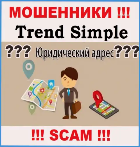 Отсутствие сведений о юрисдикции Trend-Simple у них на сайте говорит об одном - МОШЕННИКИ